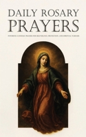 Daily Rosary Prayers: Powerful Catholic Prayers for Deliverance, Protection, and Spiritual Warfare B0GG4KSSMD Book Cover