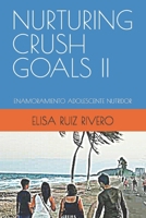 NURTURING CRUSH GOALS II: ENAMORAMIENTO ADOLESCENTE NUTRIDOR (Spanish Edition) B0CWL9VBBZ Book Cover