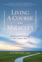 Living a Course in Miracles: An Essential Guide to the Classic Text 1402778600 Book Cover