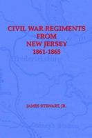 Civil War Regiments from New Jersey, 1861-1865 1932157239 Book Cover
