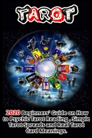 Tarot: 2020 Beginners' Guide on How to Psychic Tarot Reading , Simple Tarot Spreads and Real Tarot Card Meanings . (Spirit Guides, Spirits, Channelling, Auras, Meditation) B084DNLVBP Book Cover