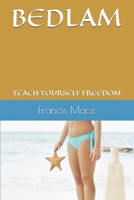 BEDLAM: TEACH YOURSELF FREEDOM B08JRJ9PZ6 Book Cover