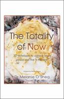 The Totality of Now: 30 Techniques to Achieve Inner Peace and Live in the Now 1452508798 Book Cover