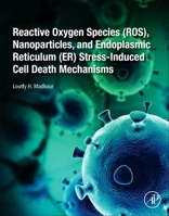 Reactive Oxygen Species (Ros), Nanoparticles, and Endoplasmic Reticulum (Er) Stress-Induced Cell Death Mechanisms 0128224819 Book Cover