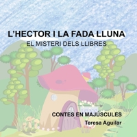 L'Hèctor i la fada Lluna: El misteri dels llibres (Contes en majúscula) (Catalan Edition) B0C47DWKXR Book Cover
