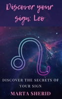 Discover Your Sign: Leo: discover the hidden abilities of the sign, mysteries, secrets B0CT5BQY25 Book Cover