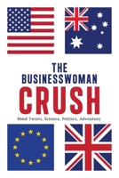 The Businesswoman Crush: Mind Twists, Science, Politics, Adventure. 1669890988 Book Cover