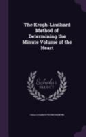 The Krogh-Lindhard Method of Determining the Minute Volume of the Heart 1358256756 Book Cover