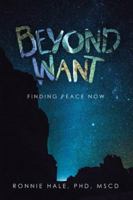 Beyond Want: Finding Peace Now 1736617702 Book Cover