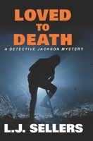 Loved to Death: A Provocative Novel About Rage, Revenge, and Murder (Detective Jackson Mystery Thrillers) B0GHFPDBBC Book Cover