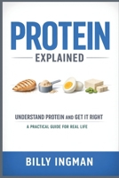 Protein Explained: Understand Protein and Get It Right: A Practical Guide for Real Life B0GWV4DJC7 Book Cover
