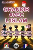 GRANDIR AVEC L'ISLAM #5 20 histoires inspirantes pour devenir un meilleur musulman: Les 5 piliers de l’Islam : histoires pour les comprendre et les ... avec l'Islam (en couleurs)) (French Edition) B0F9YLVH2V Book Cover
