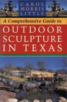 A Comprehensive Guide to Outdoor Sculpture in Texas 0292760361 Book Cover