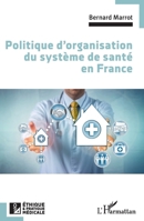 Politique d'organisation du système de santé en France (Ethique Et Pratique Médicale) 2343253455 Book Cover