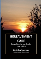 BEREAVEMENT CARE Story of the Harrow Charity 1980 - 2025 191943691X Book Cover