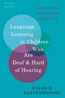 Language Learning in Children Who Are Deaf and Hard of Hearing: Theory to Classroom Practice 0197524885 Book Cover