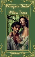 Whispers Under Willow Trees B0DR2NTQNL Book Cover