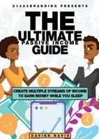 The ultimate passive income guide: CREATE MULTIPLE STREAMS OF INCOME TO EARN MONEY WHILE YOU SLEEP 1387847139 Book Cover