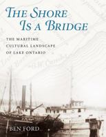 The Shore Is a Bridge: The Maritime Cultural Landscape of Lake Ontario 1623496055 Book Cover