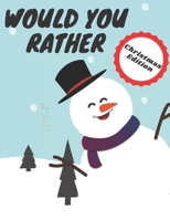 Would You Rather Christmas Edition: Questions for kids, adults, teens, boys, and girls, challenging choices the whole family will love B08QSZPX16 Book Cover