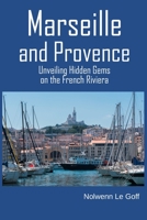 Marseille and Provence: Unveiling Hidden Gems on the French Riviera B0CLG7711F Book Cover