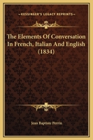 The Elements Of Conversation In French, Italian And English 1167051068 Book Cover