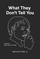 What They Don't Tell You: Volume 1: Real Talk, No Filter B0FJLVK6RN Book Cover