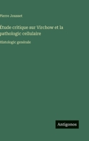 Étude critique sur Virchow et la pathologic cellulaire: Histologic genérale (French Edition) 3563018561 Book Cover