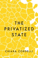 The Privatized State 0691211728 Book Cover