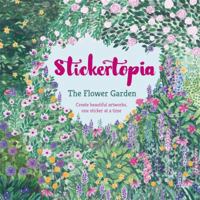 Stickertopia the Flower Garden: Create Beautiful Artworks, One Sticker at a Tim 1784723118 Book Cover