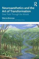 Neuroaesthetics and the Art of Transformation: Deer Trails Through the Woods 1041040733 Book Cover