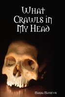 What Crawls in My Head 0615149499 Book Cover