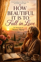 HOW BEAUTIFUL IT IS TO Fall in Love: The Memories of Nonna Maria B0GZ6YLQHM Book Cover