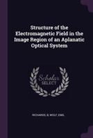 Structure of the Electromagnetic Field in the Image Region of an Aplanatic Optical System 1341889491 Book Cover