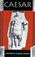 Caesar: A History of the Art of War Among the Romans Down to the End of the Roman Empire, With a Detailed Account of the Campaigns of Caius Julius Caesar 0306807874 Book Cover