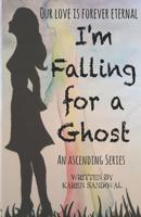 I'm Falling for a Ghost: An Ascending Series Book 1 1095398466 Book Cover