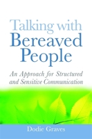 Talking With Bereaved People: An Approach for Structured and Sensitive Communication 1843109883 Book Cover