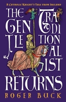 The Gentle Traditionalist Returns: A Catholic Knight's Tale from Ireland 1621385000 Book Cover