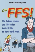 Oh FFS!: The Doñana smoker and 199 other twats I'd like to have words with. 841260234X Book Cover