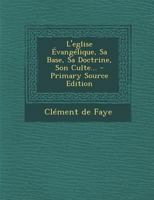 L'eglise Évangélique, Sa Base, Sa Doctrine, Son Culte... 1274544858 Book Cover