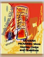Modern Proverbs: More Quotes, Quips and Questions 0990628647 Book Cover