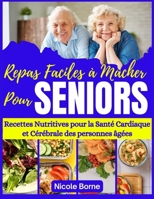 Repas Faciles à Mâcher pour Seniors: Recettes Nutritives pour la Santé Cardiaque et Cérébrale des personnes âgées (French Edition) B0CPG19HM2 Book Cover