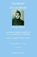 Georgie! My Georgie!: The First Greek-american to Win the Medal of Honor 1413488102 Book Cover