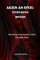 AGES AS ONE: ENDURING BONDS: Directing Your Family's Hist Through Time B0CV42Q56L Book Cover