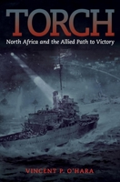Torch: North Africa and the Allied Path to Victory 168247013X Book Cover