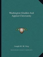 Washington Gladden And Applied Christianity 1425461816 Book Cover