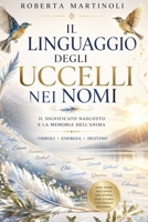 Il Linguaggio degli Uccelli nei Nomi: Scopri il significato spirituale, simbolico ed energetico del tuo nome (Italian Edition) B0H2116HGF Book Cover