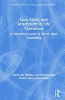 Loss, Grief, and Attachment in Life Transitions: A Clinician's Guide to Secure Base Counseling 0367206579 Book Cover