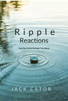 Ripple Reactions How Tiny Actions Reshape Your World B0F5S2M1BH Book Cover