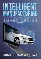 Intelligent Manufacturing: Smart Choice 1802279156 Book Cover